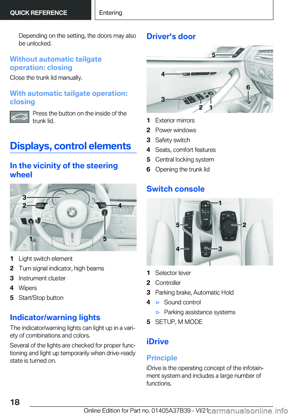 BMW M5 2022  Owners Manual �D�e�p�e�n�d�i�n�g��o�n��t�h�e��s�e�t�t�i�n�g�,��t�h�e��d�o�o�r�s��m�a�y��a�l�s�o�b�e��u�n�l�o�c�k�e�d�.
�W�i�t�h�o�u�t��a�u�t�o�m�a�t�i�c��t�a�i�l�g�a�t�e
�o�p�e�r�a�t�i�o�n�:��c�l�o�s�i�n