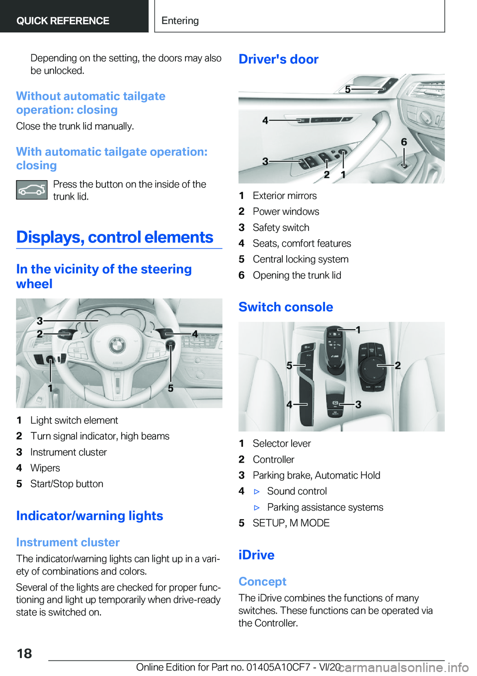 BMW M5 2021  Owners Manual �D�e�p�e�n�d�i�n�g��o�n��t�h�e��s�e�t�t�i�n�g�,��t�h�e��d�o�o�r�s��m�a�y��a�l�s�o�b�e��u�n�l�o�c�k�e�d�.
�W�i�t�h�o�u�t��a�u�t�o�m�a�t�i�c��t�a�i�l�g�a�t�e
�o�p�e�r�a�t�i�o�n�:��c�l�o�s�i�n