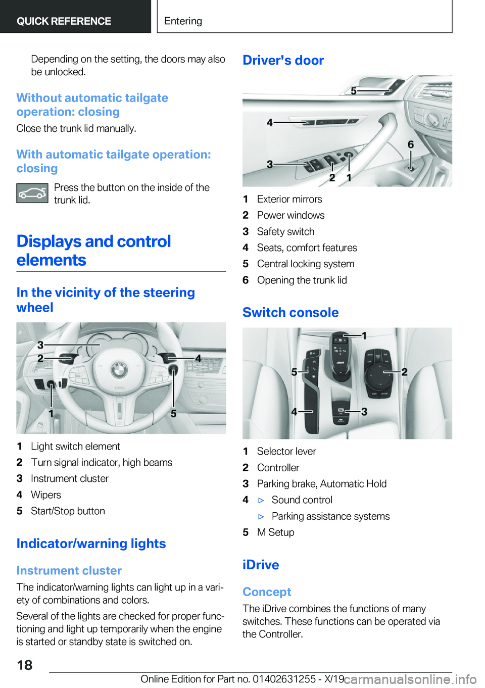 BMW M5 2020  Owners Manual �D�e�p�e�n�d�i�n�g��o�n��t�h�e��s�e�t�t�i�n�g�,��t�h�e��d�o�o�r�s��m�a�y��a�l�s�o�b�e��u�n�l�o�c�k�e�d�.
�W�i�t�h�o�u�t��a�u�t�o�m�a�t�i�c��t�a�i�l�g�a�t�e
�o�p�e�r�a�t�i�o�n�:��c�l�o�s�i�n