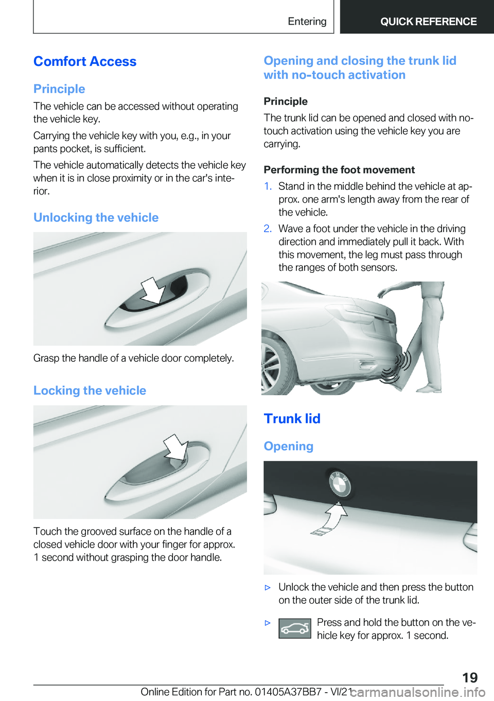BMW M8 2022  Owners Manual �C�o�m�f�o�r�t��A�c�c�e�s�s�P�r�i�n�c�i�p�l�e
�T�h�e��v�e�h�i�c�l�e��c�a�n��b�e��a�c�c�e�s�s�e�d��w�i�t�h�o�u�t��o�p�e�r�a�t�i�n�g �t�h�e��v�e�h�i�c�l�e��k�e�y�.
�C�a�r�r�y�i�n�g��t�h�e��v�