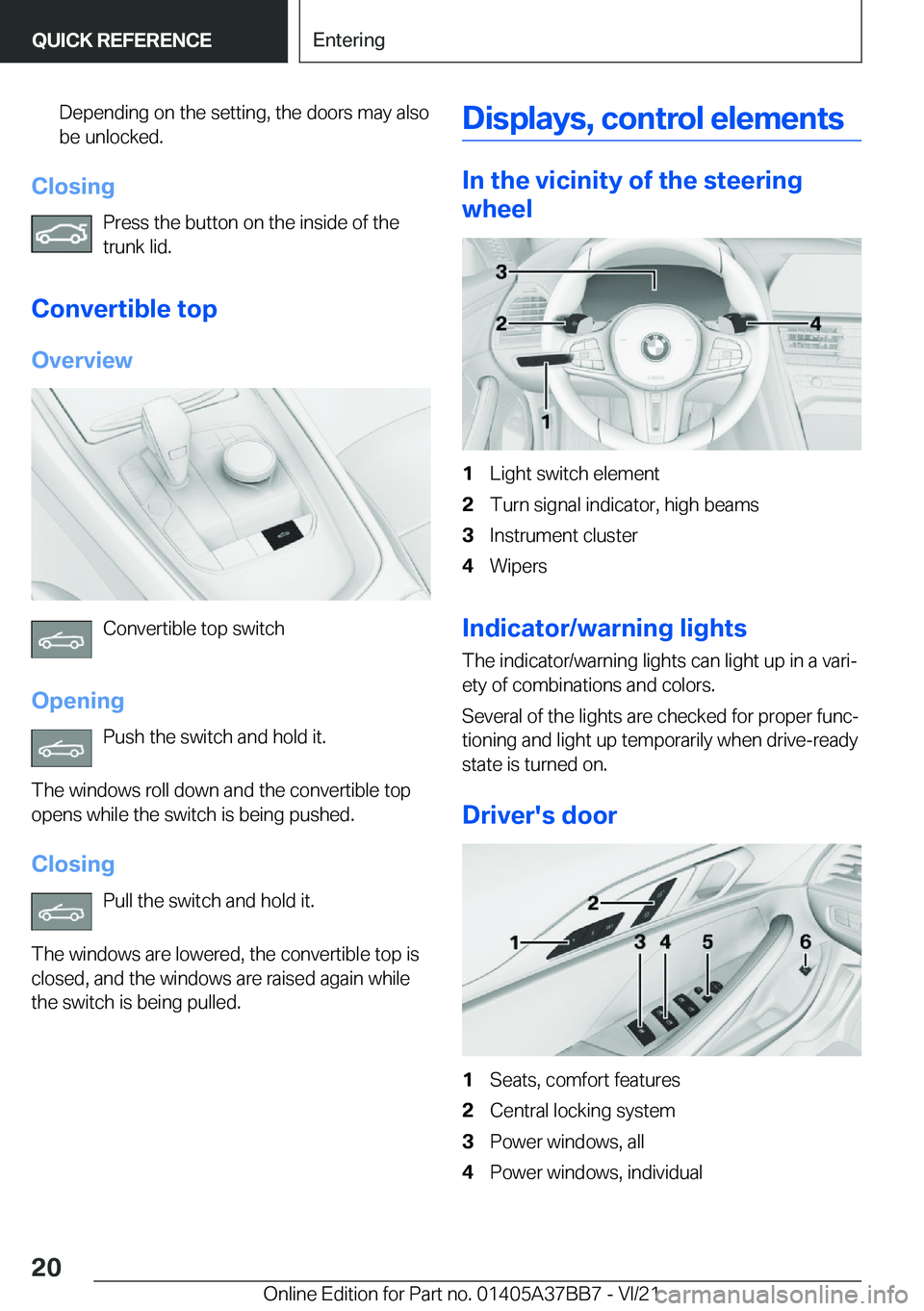 BMW M8 2022  Owners Manual �D�e�p�e�n�d�i�n�g��o�n��t�h�e��s�e�t�t�i�n�g�,��t�h�e��d�o�o�r�s��m�a�y��a�l�s�o�b�e��u�n�l�o�c�k�e�d�.
�C�l�o�s�i�n�g
�P�r�e�s�s��t�h�e��b�u�t�t�o�n��o�n��t�h�e��i�n�s�i�d�e��o�f��t�h