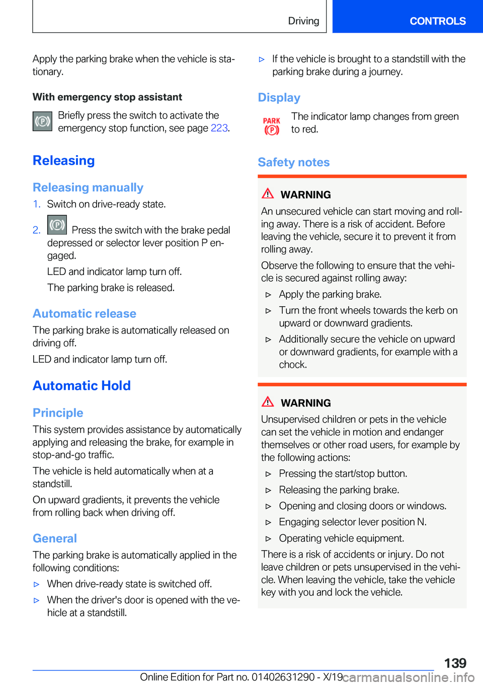 BMW M8 2020  Owners Manual �A�p�p�l�y��t�h�e��p�a�r�k�i�n�g��b�r�a�k�e��w�h�e�n��t�h�e��v�e�h�i�c�l�e��i�s��s�t�aj
�t�i�o�n�a�r�y�.
�W�i�t�h��e�m�e�r�g�e�n�c�y��s�t�o�p��a�s�s�i�s�t�a�n�t �B�r�i�e�f�l�y��p�r�e�s�s�