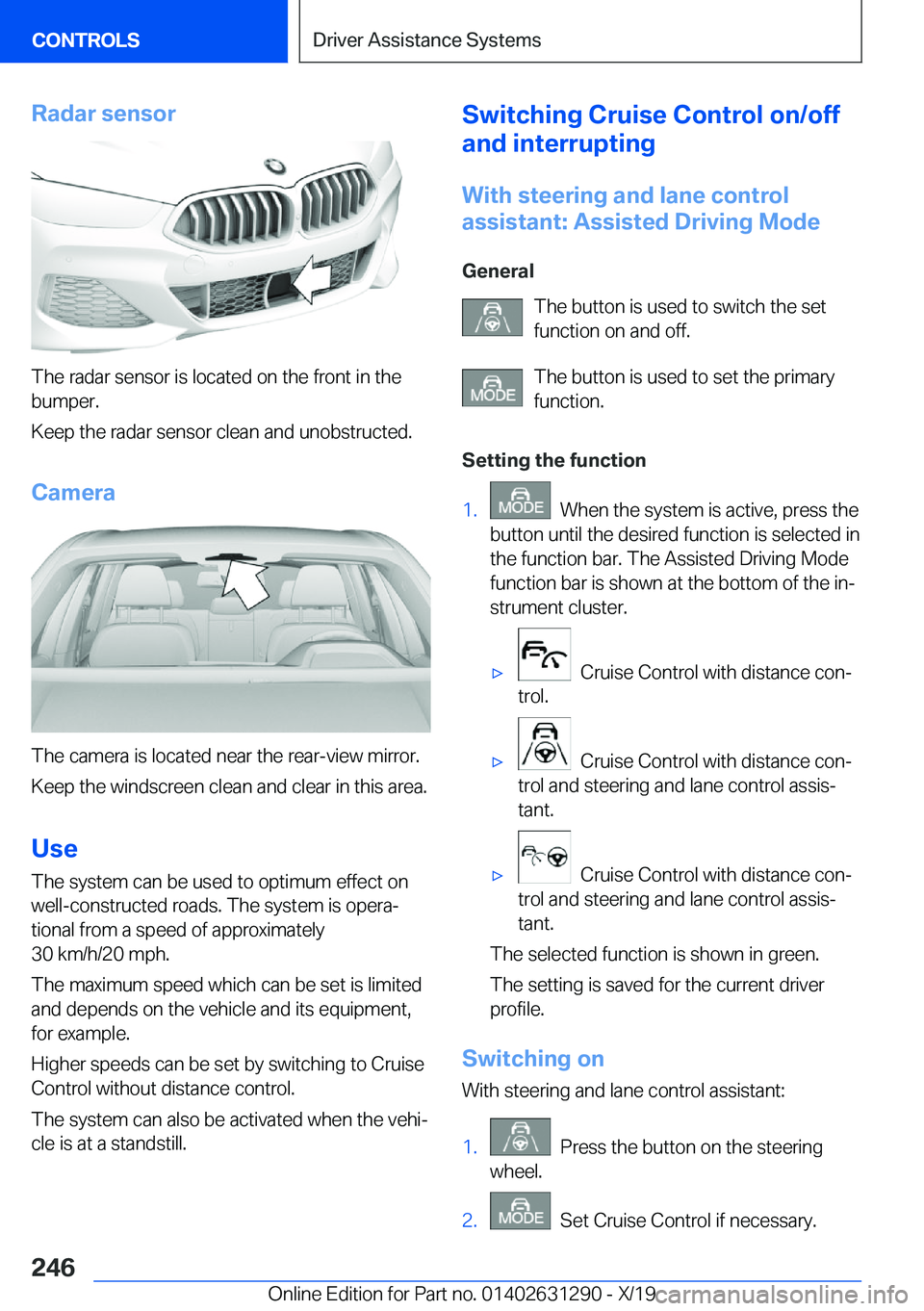 BMW M8 2020  Owners Manual �R�a�d�a�r��s�e�n�s�o�r
�T�h�e��r�a�d�a�r��s�e�n�s�o�r��i�s��l�o�c�a�t�e�d��o�n��t�h�e��f�r�o�n�t��i�n��t�h�e�b�u�m�p�e�r�.
�K�e�e�p��t�h�e��r�a�d�a�r��s�e�n�s�o�r��c�l�e�a�n��a�n�d��u