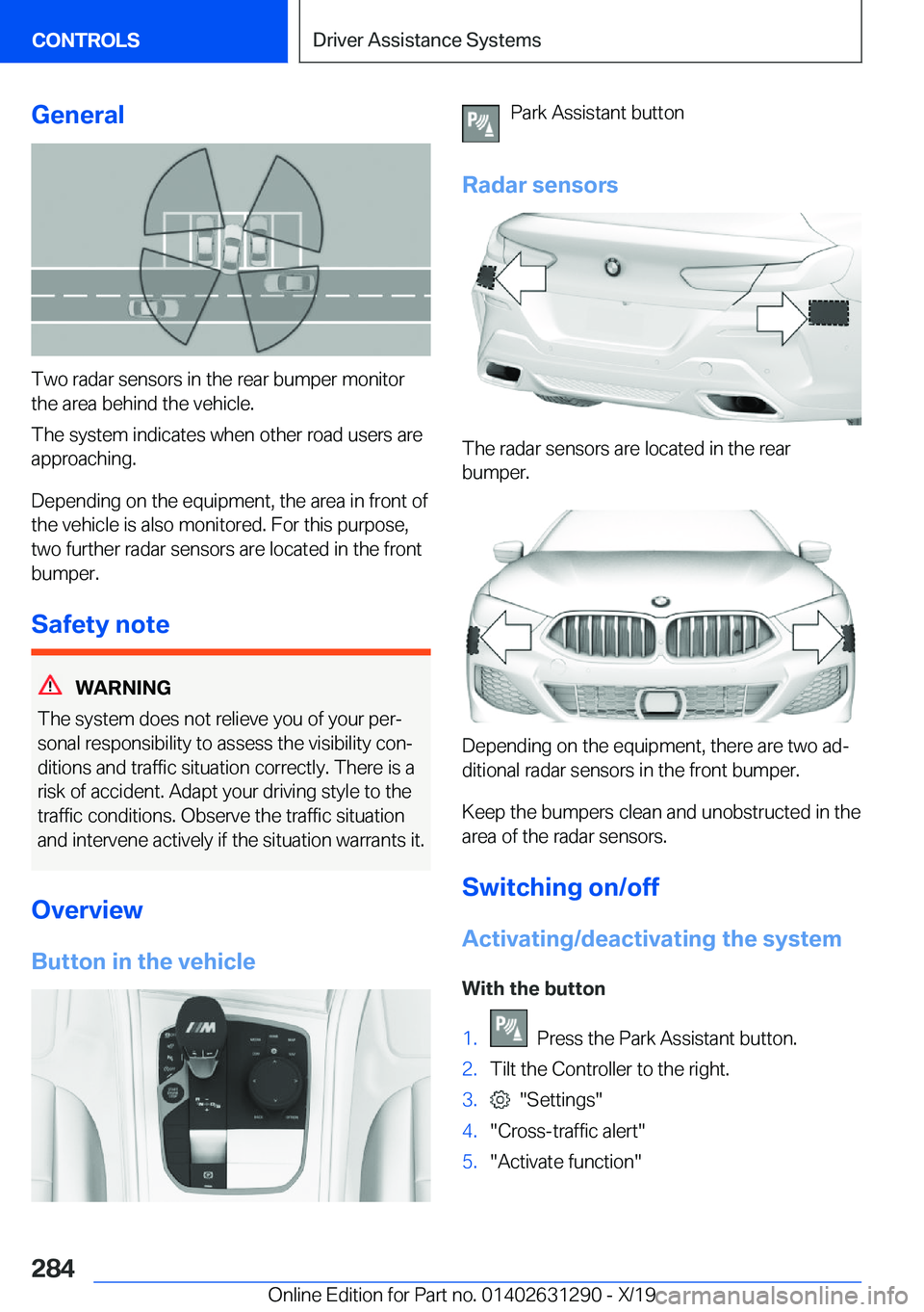 BMW M8 2020  Owners Manual �G�e�n�e�r�a�l
�T�w�o��r�a�d�a�r��s�e�n�s�o�r�s��i�n��t�h�e��r�e�a�r��b�u�m�p�e�r��m�o�n�i�t�o�r�t�h�e��a�r�e�a��b�e�h�i�n�d��t�h�e��v�e�h�i�c�l�e�.
�T�h�e��s�y�s�t�e�m��i�n�d�i�c�a�t�e�s