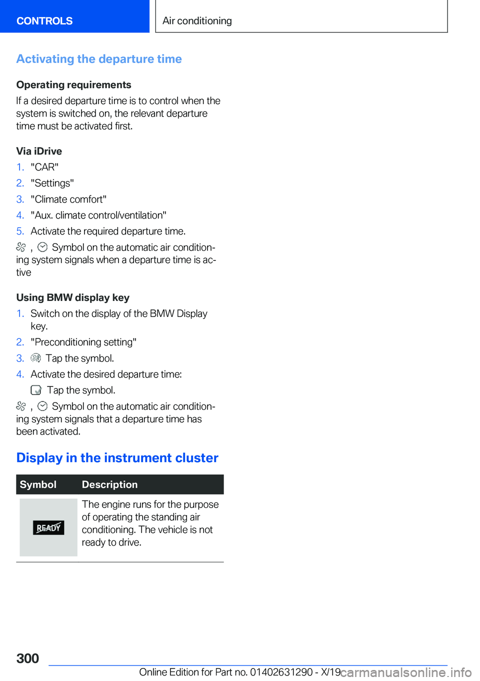 BMW M8 2020  Owners Manual �A�c�t�i�v�a�t�i�n�g��t�h�e��d�e�p�a�r�t�u�r�e��t�i�m�e
�O�p�e�r�a�t�i�n�g��r�e�q�u�i�r�e�m�e�n�t�s
�I�f��a��d�e�s�i�r�e�d��d�e�p�a�r�t�u�r�e��t�i�m�e��i�s��t�o��c�o�n�t�r�o�l��w�h�e�n��t