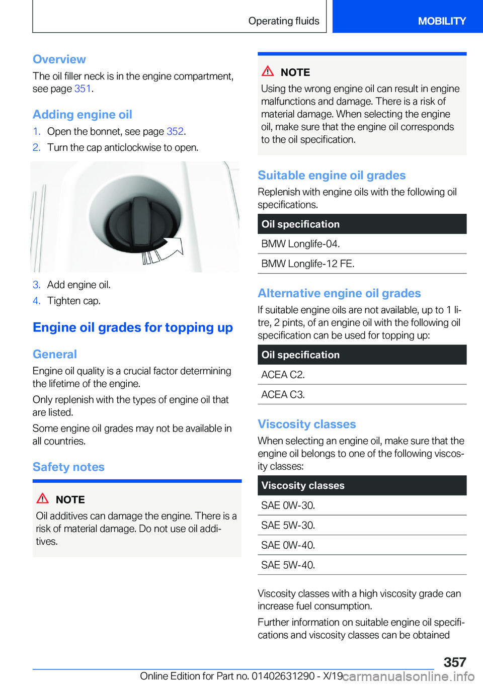 BMW M8 2020  Owners Manual �O�v�e�r�v�i�e�w�T�h�e��o�i�l��f�i�l�l�e�r��n�e�c�k��i�s��i�n��t�h�e��e�n�g�i�n�e��c�o�m�p�a�r�t�m�e�n�t�,
�s�e�e��p�a�g�e� �3�5�1�.
�A�d�d�i�n�g��e�n�g�i�n�e��o�i�l�1�.�O�p�e�n��t�h�e��