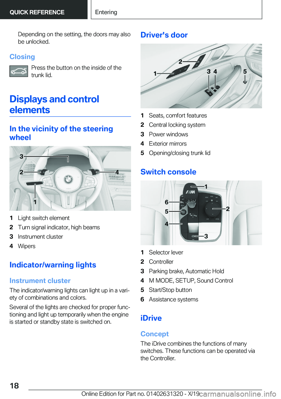 BMW M8 COUPE 2020  Owners Manual �D�e�p�e�n�d�i�n�g��o�n��t�h�e��s�e�t�t�i�n�g�,��t�h�e��d�o�o�r�s��m�a�y��a�l�s�o�b�e��u�n�l�o�c�k�e�d�.
�C�l�o�s�i�n�g
�P�r�e�s�s��t�h�e��b�u�t�t�o�n��o�n��t�h�e��i�n�s�i�d�e��o�f��t�h