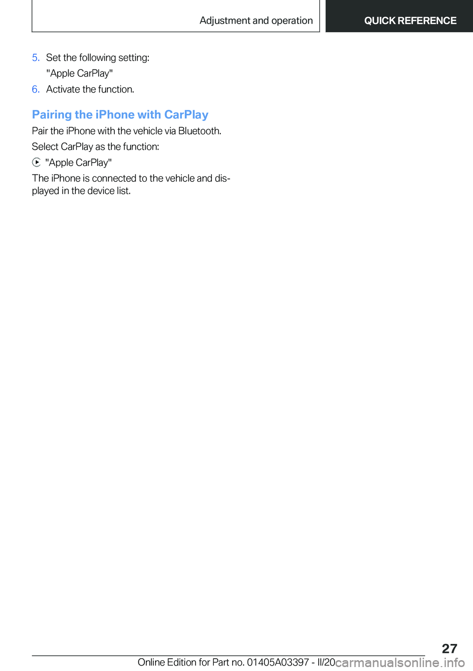 BMW M8 GRAN COUPE 2020  Owners Manual �5�.�S�e�t��t�h�e��f�o�l�l�o�w�i�n�g��s�e�t�t�i�n�g�:
��A�p�p�l�e��C�a�r�P�l�a�y��6�.�A�c�t�i�v�a�t�e��t�h�e��f�u�n�c�t�i�o�n�.
�P�a�i�r�i�n�g��t�h�e��i�P�h�o�n�e��w�i�t�h��C�a�r�P�l�a�y
�
