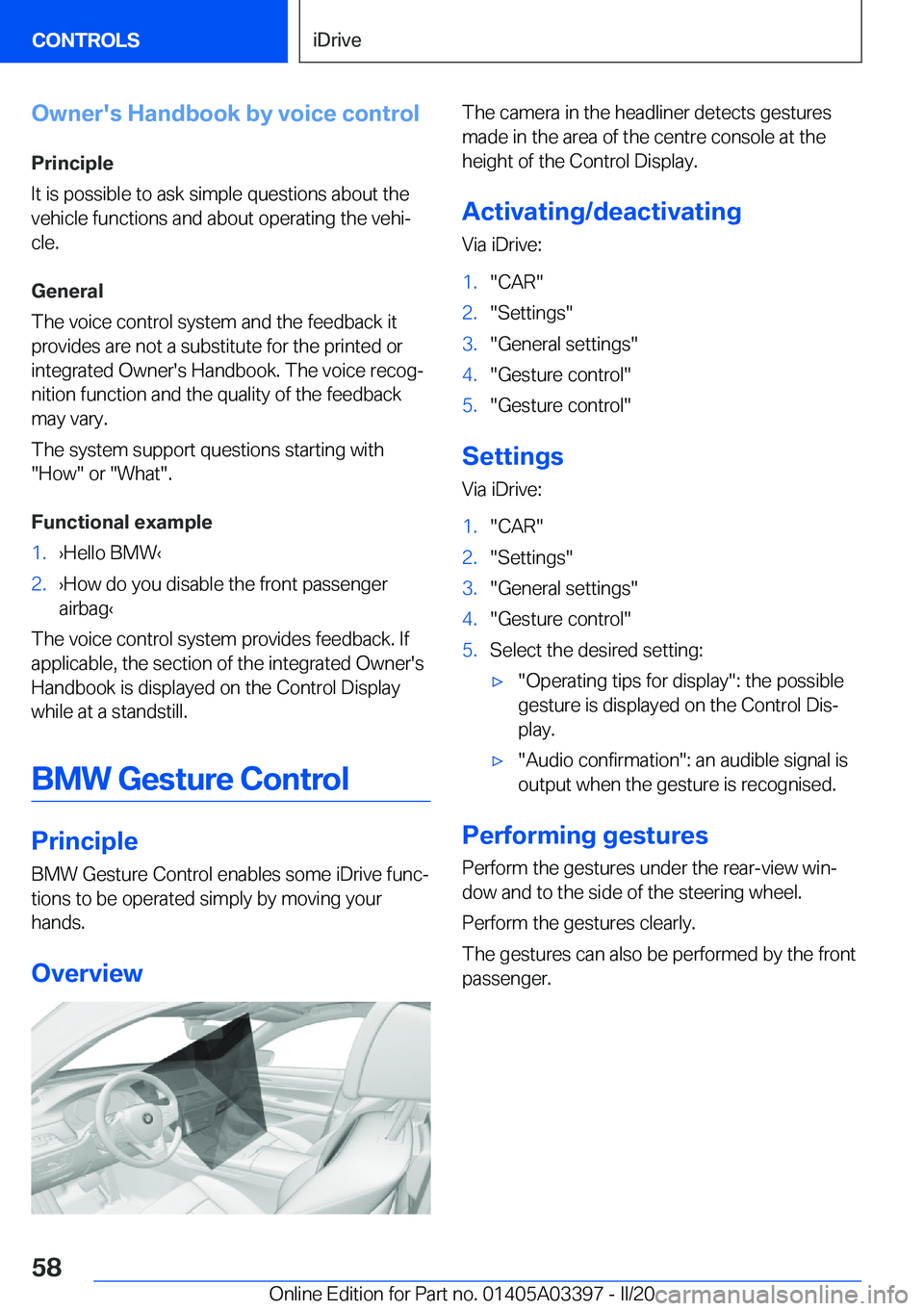 BMW M8 GRAN COUPE 2020  Owners Manual �O�w�n�e�r�'�s��H�a�n�d�b�o�o�k��b�y��v�o�i�c�e��c�o�n�t�r�o�l
�P�r�i�n�c�i�p�l�e
�I�t��i�s��p�o�s�s�i�b�l�e��t�o��a�s�k��s�i�m�p�l�e��q�u�e�s�t�i�o�n�s��a�b�o�u�t��t�h�e �v�e�h�i�c�l�