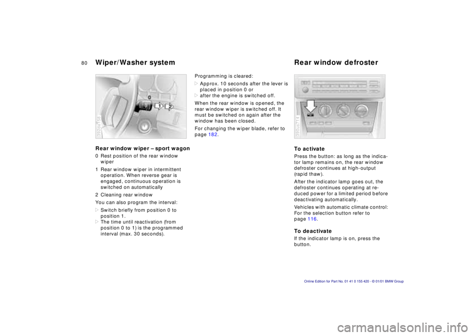 BMW SPORT WAGON 2001 Owners Manual 80n
Wiper/Washer system Rear window defrosterRear window wiper – sport wagon0 Rest position of the rear window
wiper
1 Rear window wiper in intermittent
operation. When reverse gear is
engaged, c BMW SPORT WAGON 2001 Owners Manual 80n
Wiper/Washer system Rear window defrosterRear window wiper – sport wagon0 Rest position of the rear window
wiper
1 Rear window wiper in intermittent
operation. When reverse gear is
engaged, c
