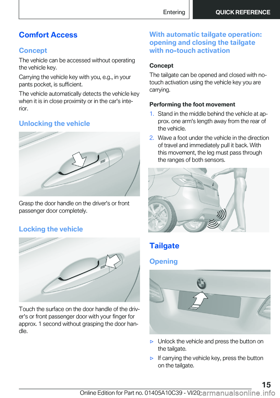 BMW X1 2021  Owners Manual �C�o�m�f�o�r�t��A�c�c�e�s�s�C�o�n�c�e�p�t
�T�h�e��v�e�h�i�c�l�e��c�a�n��b�e��a�c�c�e�s�s�e�d��w�i�t�h�o�u�t��o�p�e�r�a�t�i�n�g
�t�h�e��v�e�h�i�c�l�e��k�e�y�.
�C�a�r�r�y�i�n�g��t�h�e��v�e�h�
