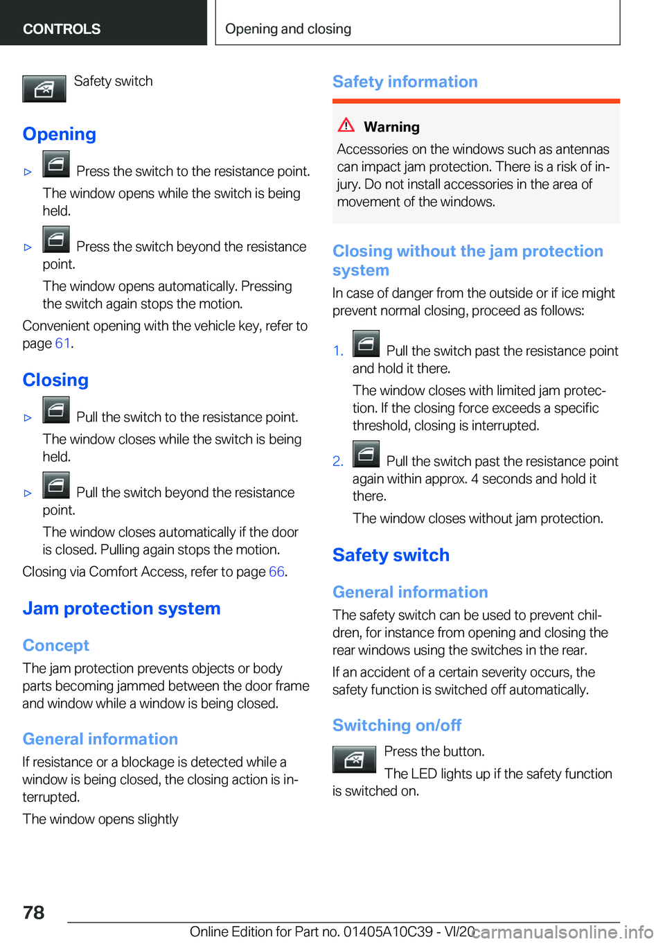 BMW X1 2021  Owners Manual �S�a�f�e�t�y��s�w�i�t�c�h
�O�p�e�n�i�n�g'x���P�r�e�s�s��t�h�e��s�w�i�t�c�h��t�o��t�h�e��r�e�s�i�s�t�a�n�c�e��p�o�i�n�t�.
�T�h�e��w�i�n�d�o�w��o�p�e�n�s��w�h�i�l�e��t�h�e��s�w�i�t�c�h