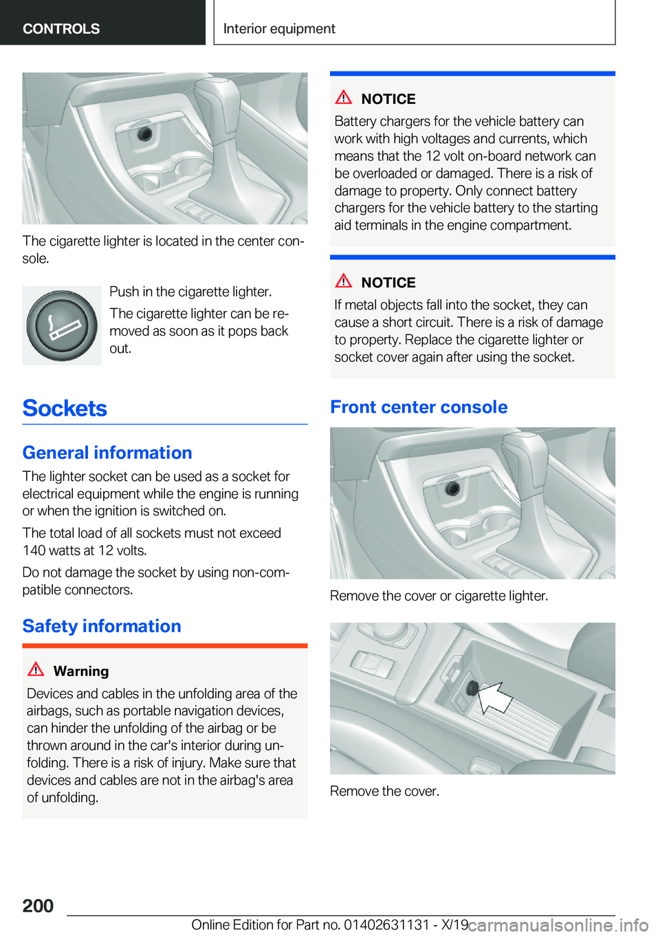 BMW X1 2020  Owners Manual �T�h�e��c�i�g�a�r�e�t�t�e��l�i�g�h�t�e�r��i�s��l�o�c�a�t�e�d��i�n��t�h�e��c�e�n�t�e�r��c�o�n#j
�s�o�l�e�.
�P�u�s�h��i�n��t�h�e��c�i�g�a�r�e�t�t�e��l�i�g�h�t�e�r�.
�T�h�e��c�i�g�a�r�e�t�t�