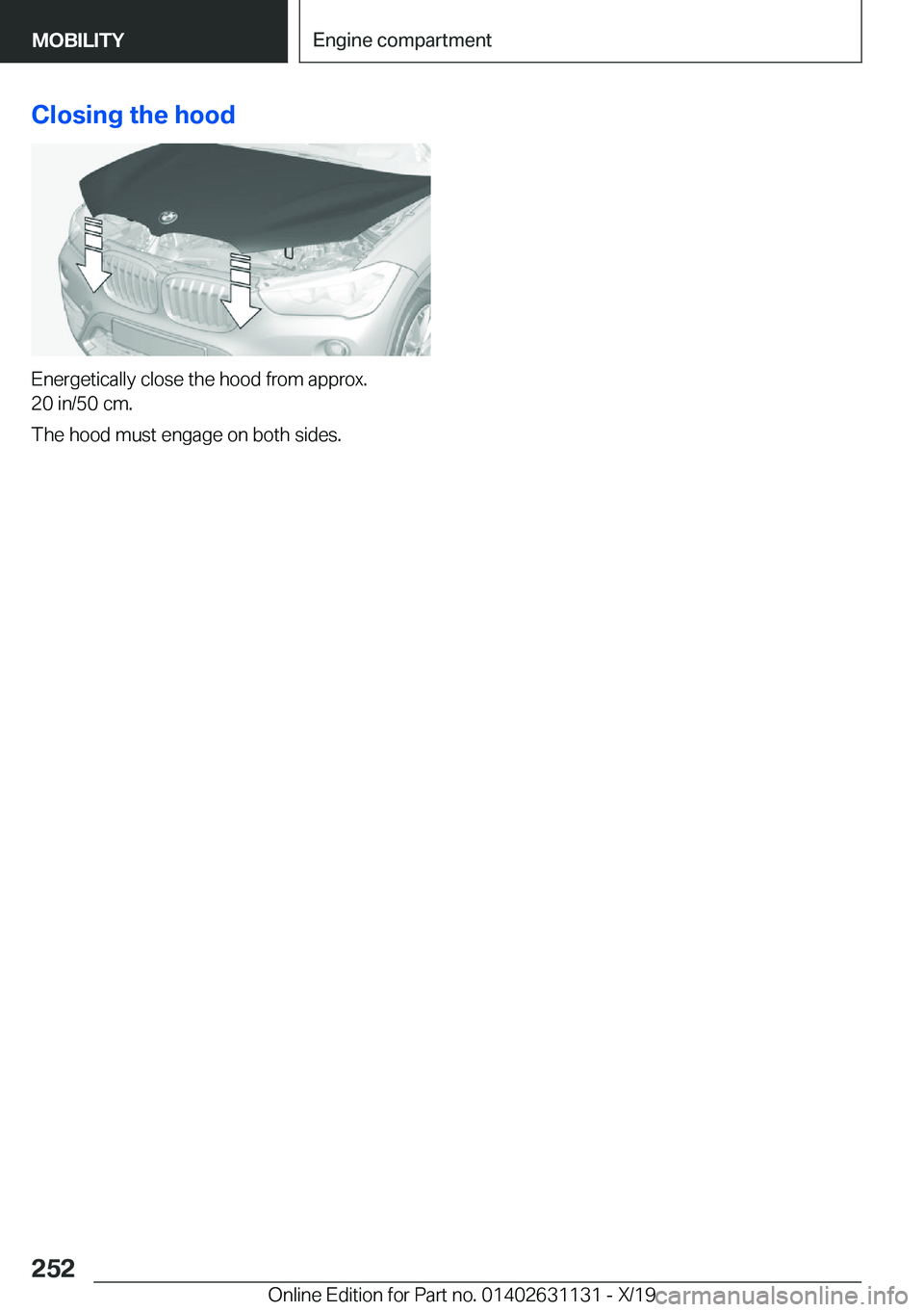 BMW X1 2020  Owners Manual �C�l�o�s�i�n�g��t�h�e��h�o�o�d
�E�n�e�r�g�e�t�i�c�a�l�l�y��c�l�o�s�e��t�h�e��h�o�o�d��f�r�o�m��a�p�p�r�o�x�.
�2�0��i�n�/�5�0��c�m�.
�T�h�e��h�o�o�d��m�u�s�t��e�n�g�a�g�e��o�n��b�o�t�h��