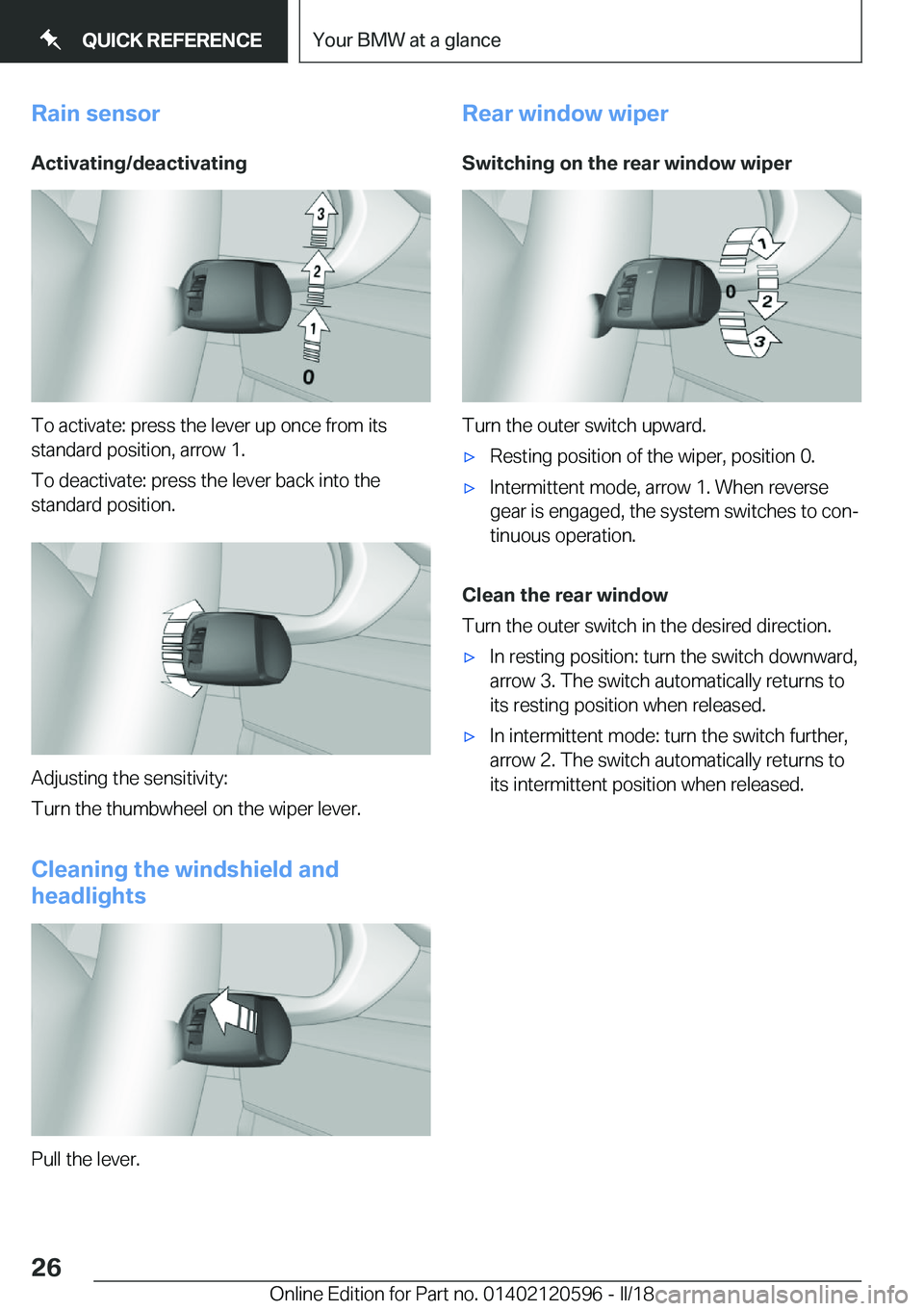 BMW X1 2018  Owners Manual �R�a�i�n��s�e�n�s�o�r�A�c�t�i�v�a�t�i�n�g�/�d�e�a�c�t�i�v�a�t�i�n�g
�T�o� �a�c�t�i�v�a�t�e�:� �p�r�e�s�s� �t�h�e� �l�e�v�e�r� �u�p� �o�n�c�e� �f�r�o�m� �i�t�s
�s�t�a�n�d�a�r�d� �p�o�s�i�t�i�o�n�,� �a