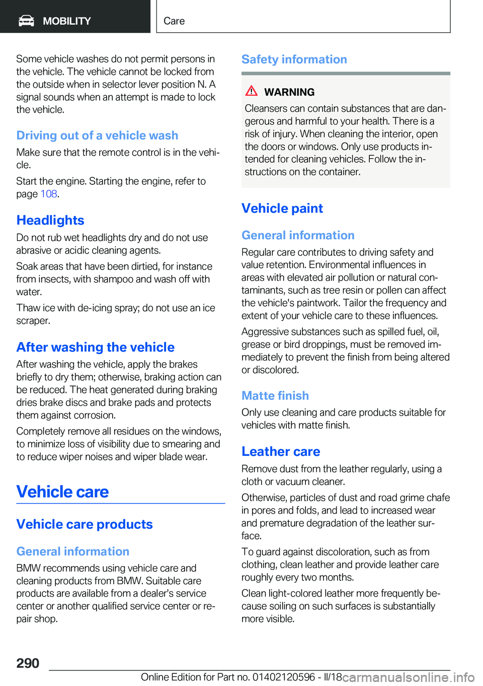 BMW X1 2018  Owners Manual �S�o�m�e� �v�e�h�i�c�l�e� �w�a�s�h�e�s� �d�o� �n�o�t� �p�e�r�m�i�t� �p�e�r�s�o�n�s� �i�n�t�h�e� �v�e�h�i�c�l�e�.� �T�h�e� �v�e�h�i�c�l�e� �c�a�n�n�o�t� �b�e� �l�o�c�k�e�d� �f�r�o�m�t�h�e� �o�u�t�s�i�d
