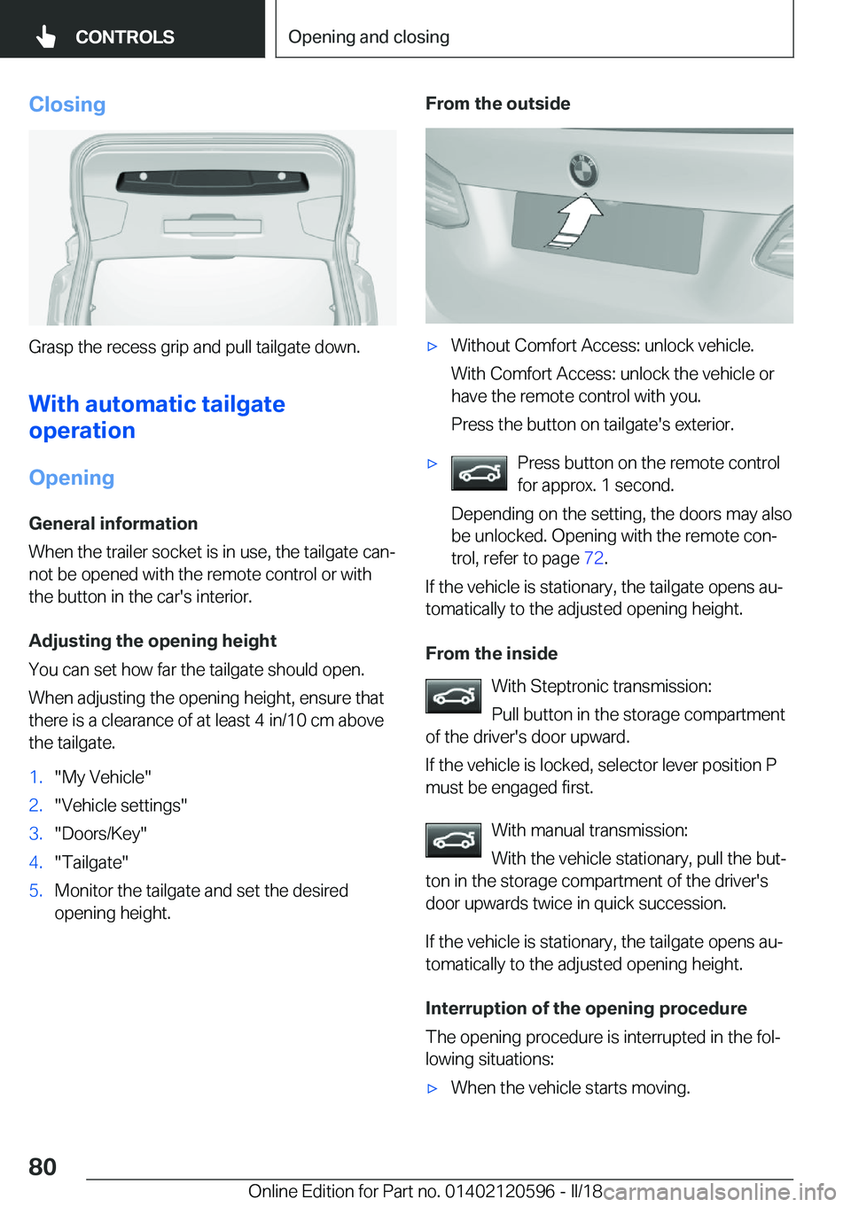BMW X1 2018  Owners Manual �C�l�o�s�i�n�g
�G�r�a�s�p� �t�h�e� �r�e�c�e�s�s� �g�r�i�p� �a�n�d� �p�u�l�l� �t�a�i�l�g�a�t�e� �d�o�w�n�.
�W�i�t�h��a�u�t�o�m�a�t�i�c��t�a�i�l�g�a�t�e
�o�p�e�r�a�t�i�o�n
�O�p�e�n�i�n�g �G�e�n�e�r�a�