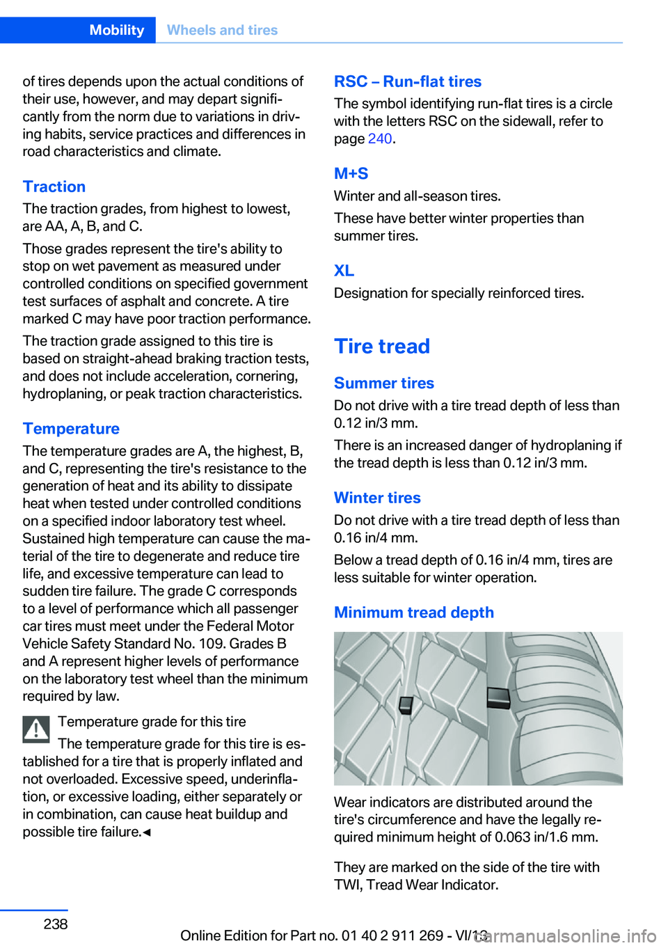 BMW X1 SDRIVE28I 2014  Owners Manual of tires depends upon the actual conditions of
their use, however, and may depart signifi‐
cantly from the norm due to variations in driv‐
ing habits, service practices and differences in
road cha