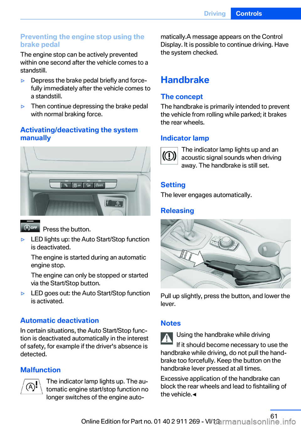 BMW X1 SDRIVE28I 2014 Owners Manual Preventing the engine stop using thebrake pedal
The engine stop can be actively prevented
within one second after the vehicle comes to a
standstill.▷Depress the brake pedal briefly and force‐
full BMW X1 SDRIVE28I 2014 Owners Manual Preventing the engine stop using thebrake pedal
The engine stop can be actively prevented
within one second after the vehicle comes to a
standstill.▷Depress the brake pedal briefly and force‐
full