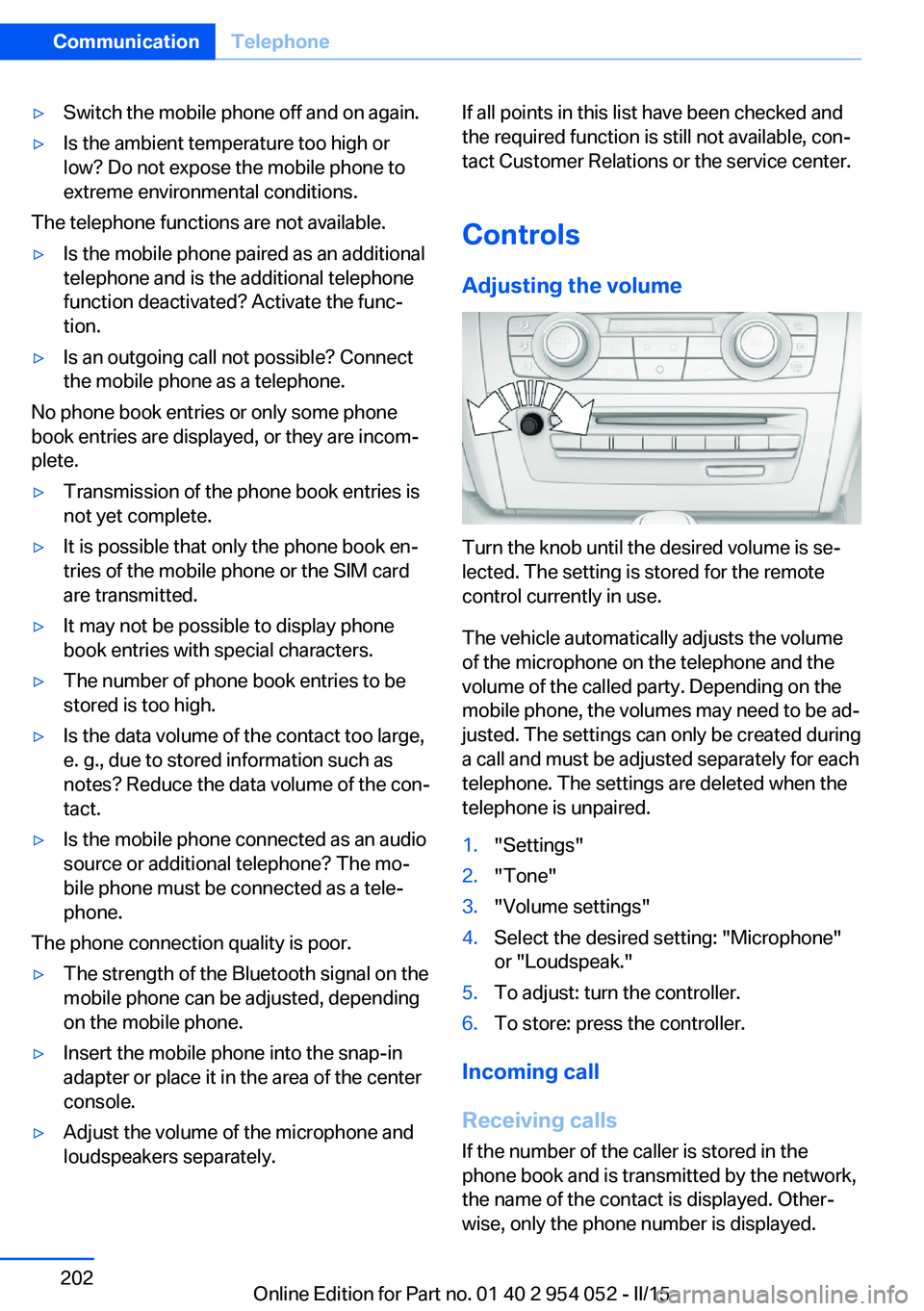 BMW X1 SDRIVE28I 2015  Owners Manual ▷Switch the mobile phone off and on again.▷Is the ambient temperature too high or
low? Do not expose the mobile phone to
extreme environmental conditions.
The telephone functions are not available