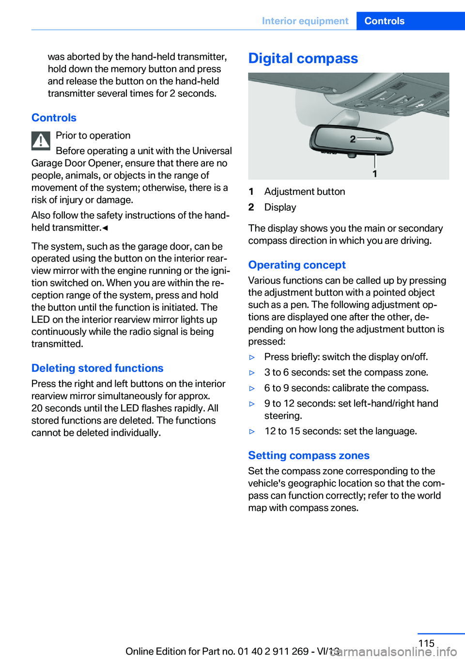 BMW X1 XDRIVE 28I 2014  Owners Manual was aborted by the hand-held transmitter,
hold down the memory button and press
and release the button on the hand-held
transmitter several times for 2 seconds.
Controls
Prior to operation
Before oper