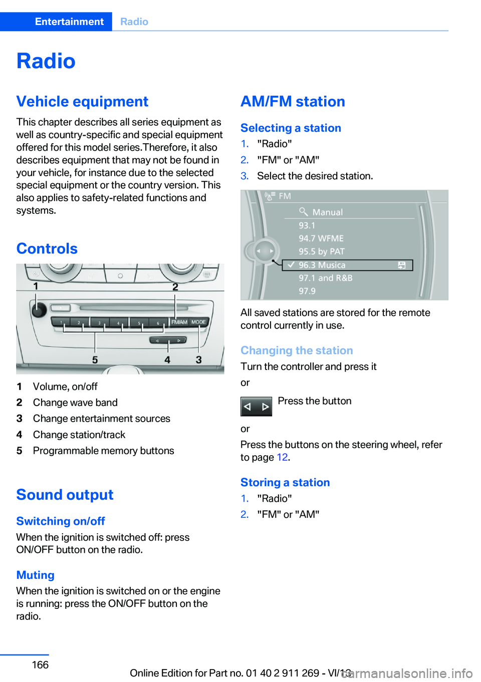 BMW X1 XDRIVE 28I 2014  Owners Manual RadioVehicle equipment
This chapter describes all series equipment as
well as country-specific and special equipment
offered for this model series.Therefore, it also
describes equipment that may not b