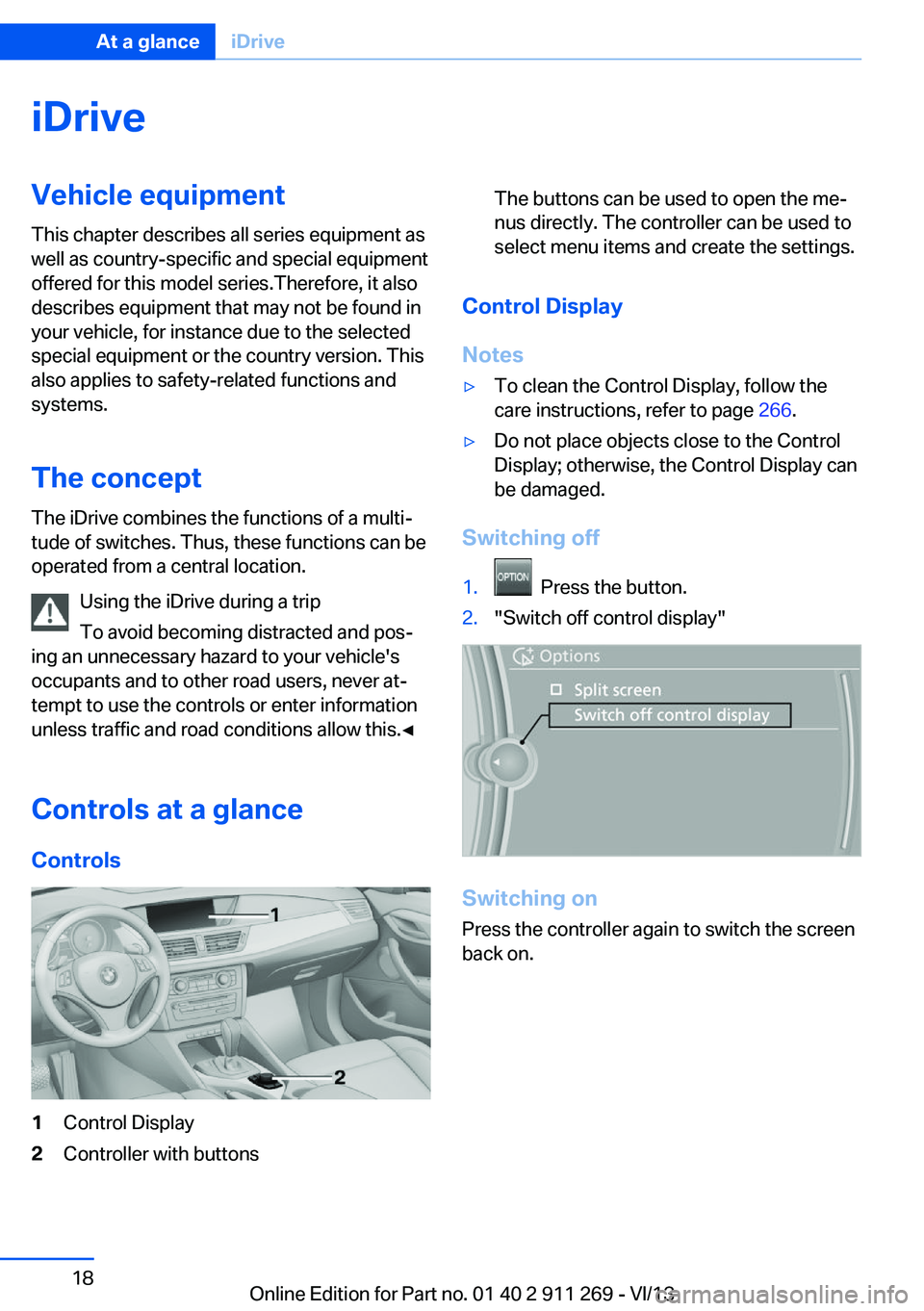 BMW X1 XDRIVE 28I 2014  Owners Manual iDriveVehicle equipment
This chapter describes all series equipment as
well as country-specific and special equipment
offered for this model series.Therefore, it also
describes equipment that may not 