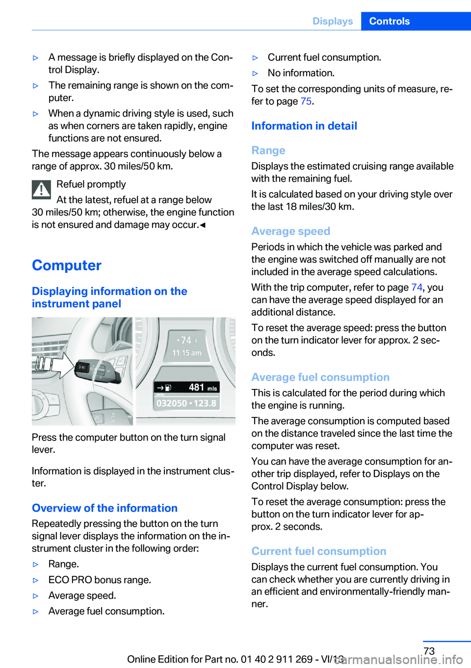 BMW X1 XDRIVE 28I 2014  Owners Manual ▷A message is briefly displayed on the Con‐
trol Display.▷The remaining range is shown on the com‐
puter.▷When a dynamic driving style is used, such
as when corners are taken rapidly, engine