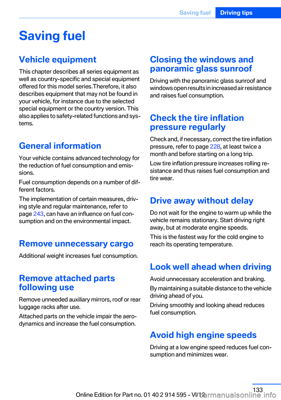 BMW X1 XDRIVE 28I 2013  Owners Manual Saving fuelVehicle equipment
This chapter describes all series equipment as
well as country-specific and special equipment
offered for this model series.Therefore, it also
describes equipment that may