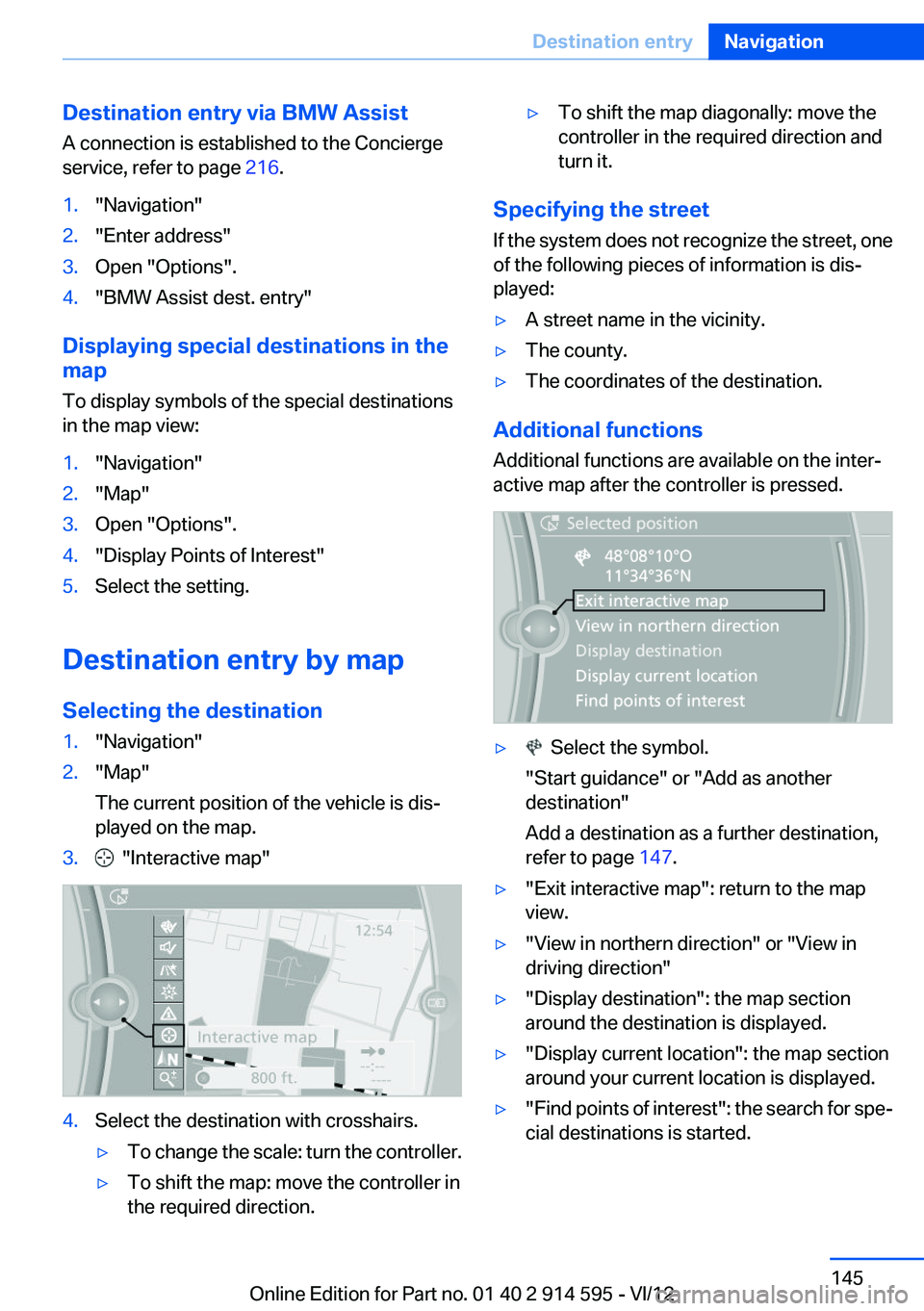 BMW X1 XDRIVE 28I 2013  Owners Manual Destination entry via BMW Assist
A connection is established to the Concierge
service, refer to page  216.1."Navigation"2."Enter address"3.Open "Options".4."BMW Assist dest
