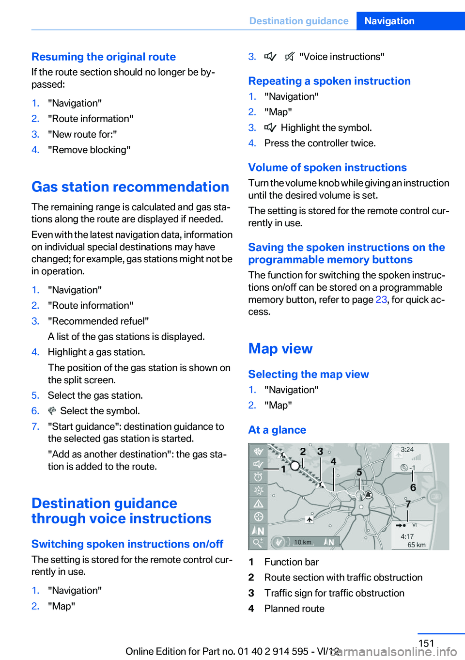 BMW X1 XDRIVE 28I 2013  Owners Manual Resuming the original route
If the route section should no longer be by‐
passed:1."Navigation"2."Route information"3."New route for:"4."Remove blocking"
Gas station r