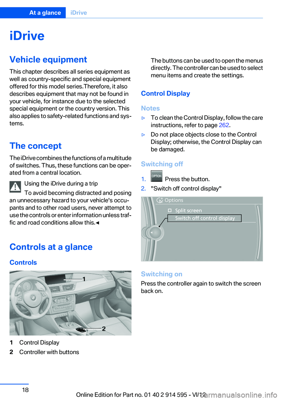 BMW X1 XDRIVE 28I 2013  Owners Manual iDriveVehicle equipment
This chapter describes all series equipment as
well as country-specific and special equipment
offered for this model series.Therefore, it also
describes equipment that may not 