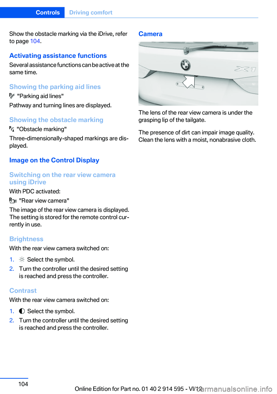 BMW X1 XDRIVE 35I 2013 Owners Manual Show the obstacle marking via the iDrive, refer
to page 104.
Activating assistance functions
Several assistance functions can be active at the
same time.
Showing the parking aid lines
"Parking BMW X1 XDRIVE 35I 2013 Owners Manual Show the obstacle marking via the iDrive, refer
to page 104.
Activating assistance functions
Several assistance functions can be active at the
same time.
Showing the parking aid lines
"Parking