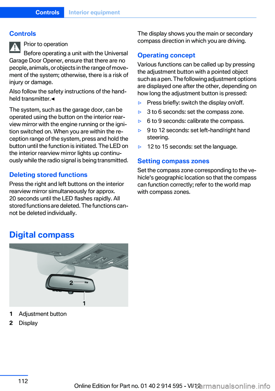 BMW X1 XDRIVE 35I 2013 Owners Manual ControlsPrior to operation
Before operating a unit with the Universal
Garage Door Opener, ensure that there are no
people, animals, or objects in the range of move‐
ment of the system; otherwise, th BMW X1 XDRIVE 35I 2013 Owners Manual ControlsPrior to operation
Before operating a unit with the Universal
Garage Door Opener, ensure that there are no
people, animals, or objects in the range of move‐
ment of the system; otherwise, th