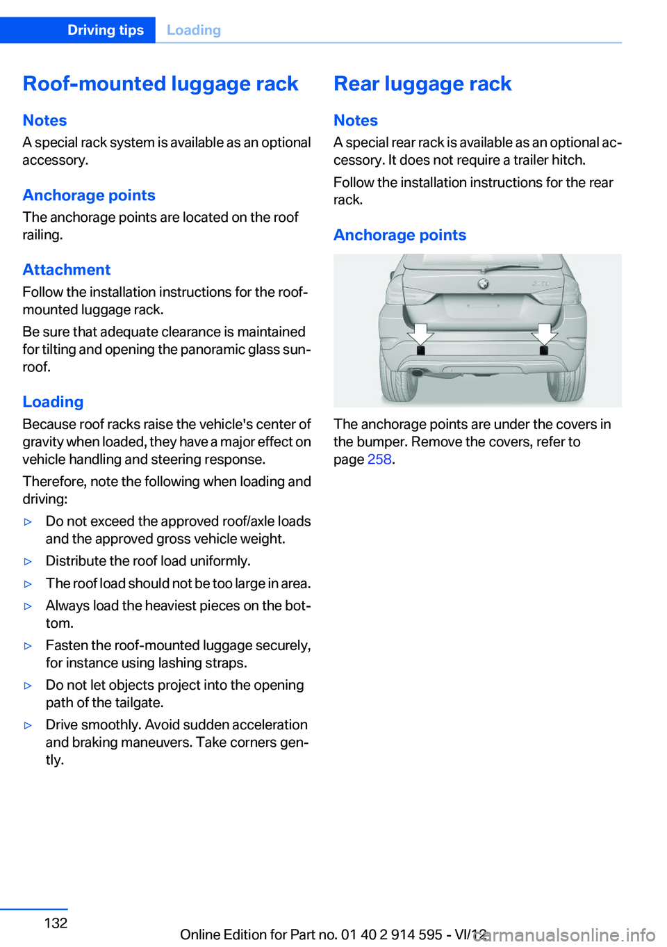 BMW X1 XDRIVE 35I 2013 Owners Manual Roof-mounted luggage rack
Notes
A special rack system is available as an optional
accessory.
Anchorage points
The anchorage points are located on the roof
railing.
Attachment
Follow the installation i BMW X1 XDRIVE 35I 2013 Owners Manual Roof-mounted luggage rack
Notes
A special rack system is available as an optional
accessory.
Anchorage points
The anchorage points are located on the roof
railing.
Attachment
Follow the installation i