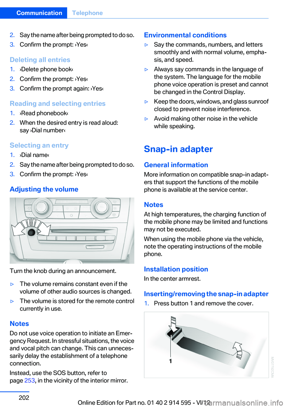 BMW X1 XDRIVE 35I 2013 Owners Manual 2.Say the name after being prompted to do so.3.Confirm the prompt: ›Yes‹
Deleting all entries
1.›Delete phone book‹2.Confirm the prompt: ›Yes‹3.Confirm the prompt again: ›Yes‹
Reading BMW X1 XDRIVE 35I 2013 Owners Manual 2.Say the name after being prompted to do so.3.Confirm the prompt: ›Yes‹
Deleting all entries
1.›Delete phone book‹2.Confirm the prompt: ›Yes‹3.Confirm the prompt again: ›Yes‹
Reading