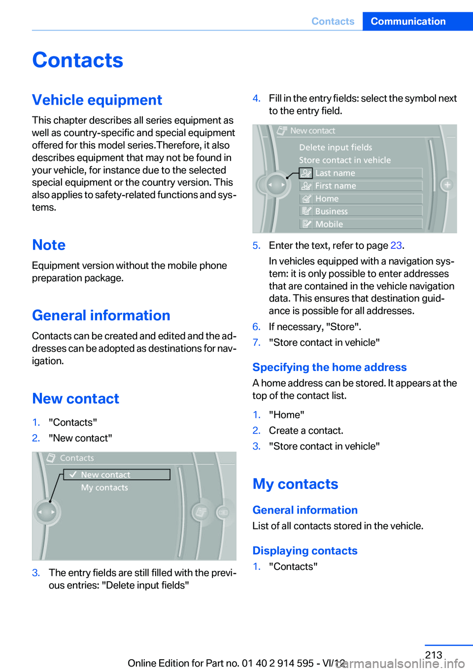 BMW X1 XDRIVE 35I 2013 Owners Manual ContactsVehicle equipment
This chapter describes all series equipment as
well as country-specific and special equipment
offered for this model series.Therefore, it also
describes equipment that may no BMW X1 XDRIVE 35I 2013 Owners Manual ContactsVehicle equipment
This chapter describes all series equipment as
well as country-specific and special equipment
offered for this model series.Therefore, it also
describes equipment that may no