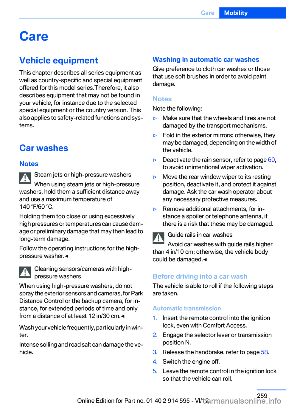 BMW X1 XDRIVE 35I 2013 Owners Manual CareVehicle equipment
This chapter describes all series equipment as
well as country-specific and special equipment
offered for this model series.Therefore, it also
describes equipment that may not be BMW X1 XDRIVE 35I 2013 Owners Manual CareVehicle equipment
This chapter describes all series equipment as
well as country-specific and special equipment
offered for this model series.Therefore, it also
describes equipment that may not be