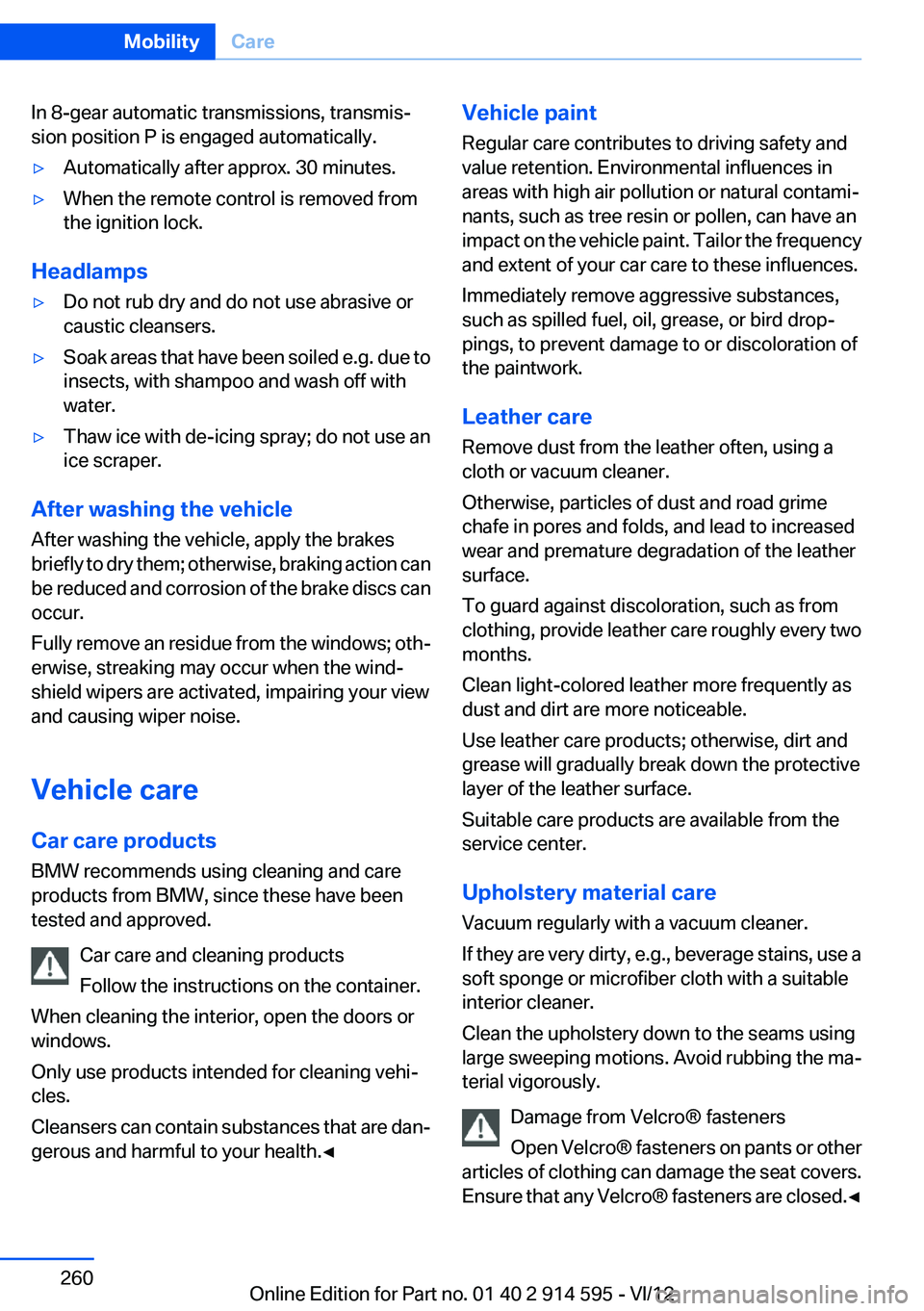 BMW X1 XDRIVE 35I 2013 Owners Manual In 8-gear automatic transmissions, transmis‐
sion position P is engaged automatically.▷Automatically after approx. 30 minutes.▷When the remote control is removed from
the ignition lock.
Headlamp BMW X1 XDRIVE 35I 2013 Owners Manual In 8-gear automatic transmissions, transmis‐
sion position P is engaged automatically.▷Automatically after approx. 30 minutes.▷When the remote control is removed from
the ignition lock.
Headlamp