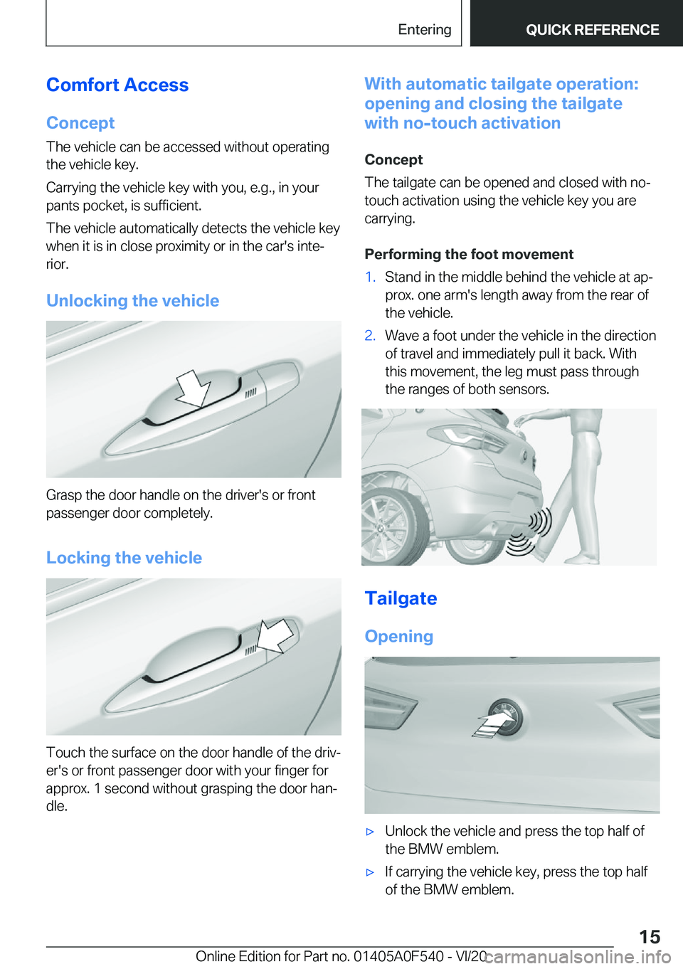 BMW X2 2021  Owners Manual �C�o�m�f�o�r�t��A�c�c�e�s�s�C�o�n�c�e�p�t
�T�h�e��v�e�h�i�c�l�e��c�a�n��b�e��a�c�c�e�s�s�e�d��w�i�t�h�o�u�t��o�p�e�r�a�t�i�n�g
�t�h�e��v�e�h�i�c�l�e��k�e�y�.
�C�a�r�r�y�i�n�g��t�h�e��v�e�h�
