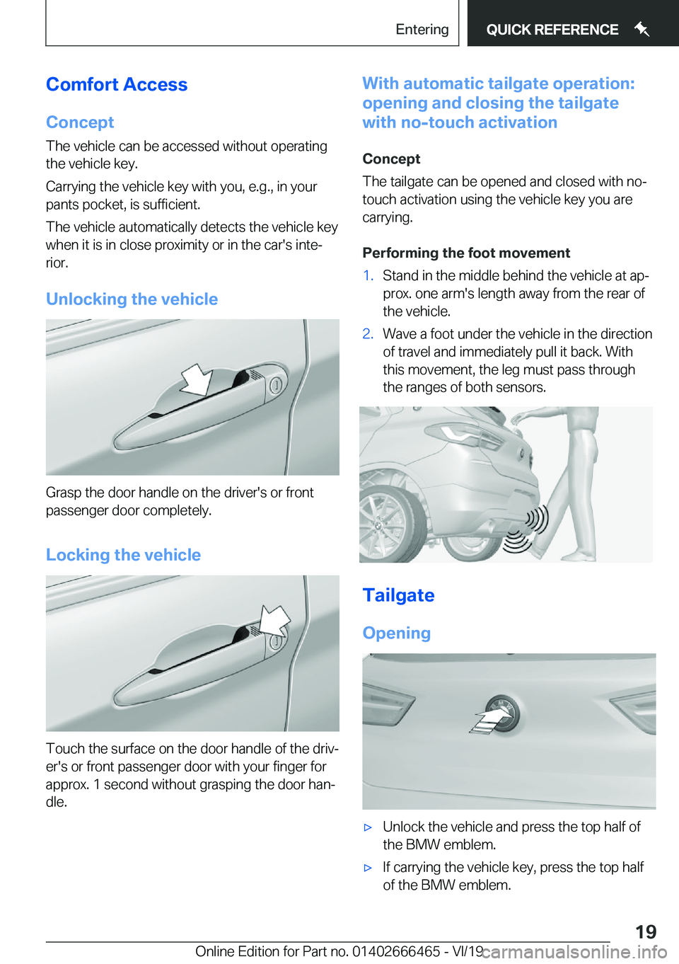 BMW X2 2020  Owners Manual �C�o�m�f�o�r�t��A�c�c�e�s�s�C�o�n�c�e�p�t
�T�h�e��v�e�h�i�c�l�e��c�a�n��b�e��a�c�c�e�s�s�e�d��w�i�t�h�o�u�t��o�p�e�r�a�t�i�n�g
�t�h�e��v�e�h�i�c�l�e��k�e�y�.
�C�a�r�r�y�i�n�g��t�h�e��v�e�h�