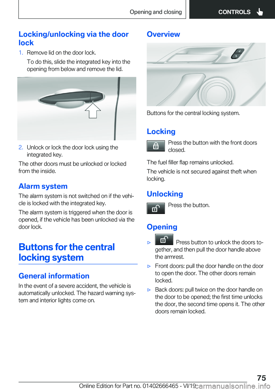 BMW X2 2020  Owners Manual �L�o�c�k�i�n�g�/�u�n�l�o�c�k�i�n�g��v�i�a��t�h�e��d�o�o�r
�l�o�c�k�1�.�R�e�m�o�v�e��l�i�d��o�n��t�h�e��d�o�o�r��l�o�c�k�.
�T�o��d�o��t�h�i�s�,��s�l�i�d�e��t�h�e��i�n�t�e�g�r�a�t�e�d��k�e