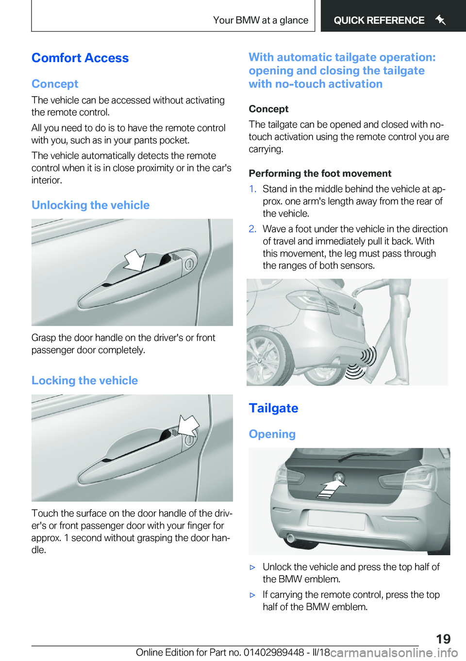 BMW X2 2018  Owners Manual �C�o�m�f�o�r�t��A�c�c�e�s�s�C�o�n�c�e�p�t
�T�h�e� �v�e�h�i�c�l�e� �c�a�n� �b�e� �a�c�c�e�s�s�e�d� �w�i�t�h�o�u�t� �a�c�t�i�v�a�t�i�n�g
�t�h�e� �r�e�m�o�t�e� �c�o�n�t�r�o�l�.
�A�l�l� �y�o�u� �n�e�e�d�