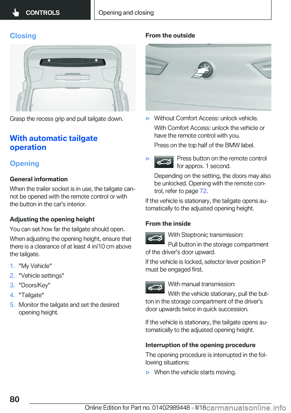 BMW X2 2018  Owners Manual �C�l�o�s�i�n�g
�G�r�a�s�p� �t�h�e� �r�e�c�e�s�s� �g�r�i�p� �a�n�d� �p�u�l�l� �t�a�i�l�g�a�t�e� �d�o�w�n�.
�W�i�t�h��a�u�t�o�m�a�t�i�c��t�a�i�l�g�a�t�e
�o�p�e�r�a�t�i�o�n
�O�p�e�n�i�n�g �G�e�n�e�r�a�