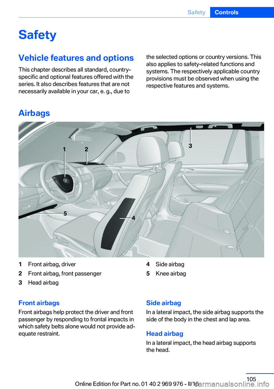 BMW X3 2017  Owners Manual SafetyVehicle features and options
This chapter describes all standard, country-
specific and optional features offered with the
series. It also describes features that are not
necessarily available i
