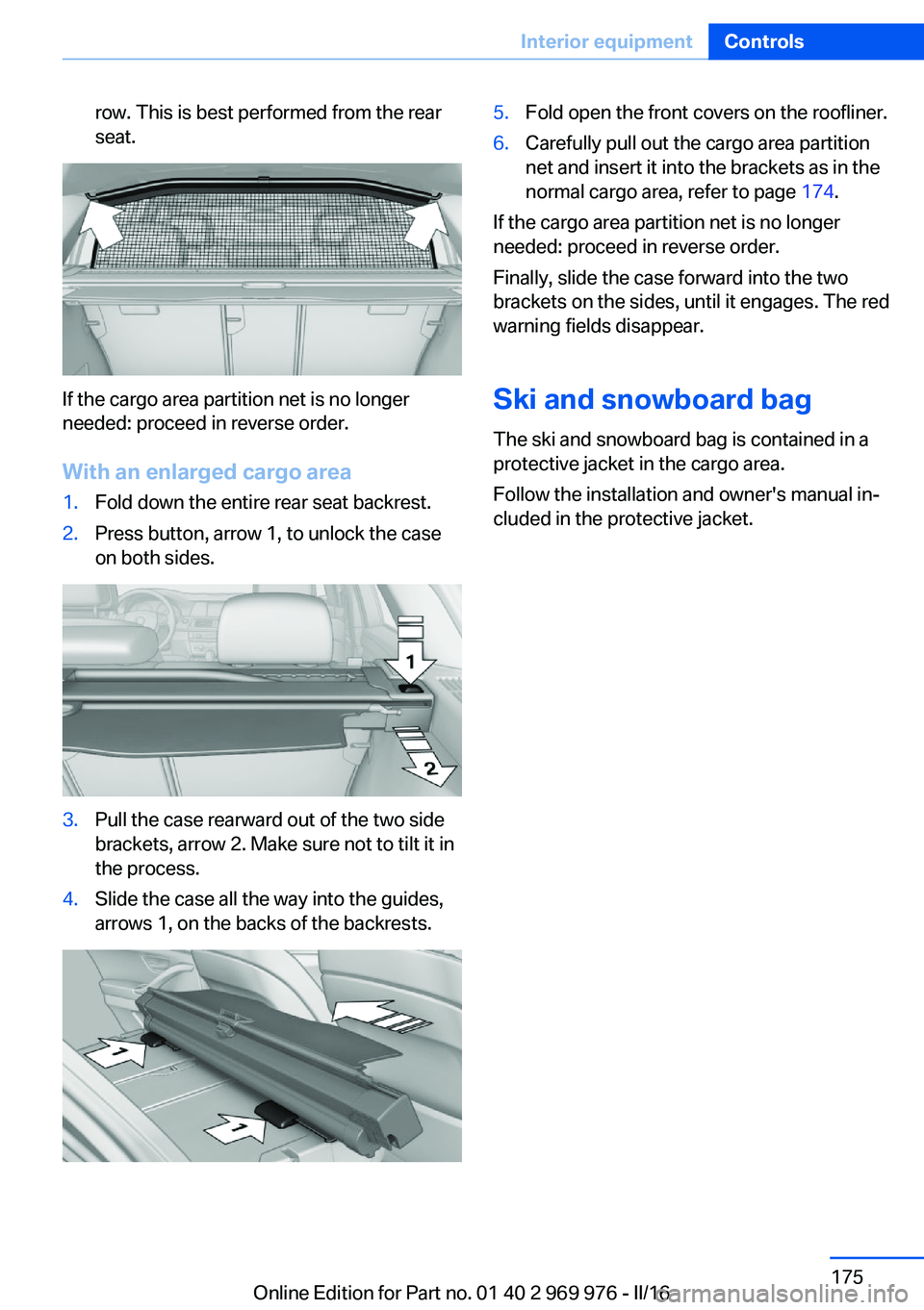 BMW X3 2017  Owners Manual row. This is best performed from the rear
seat.
If the cargo area partition net is no longer
needed: proceed in reverse order.
With an enlarged cargo area
1.Fold down the entire rear seat backrest.2.P