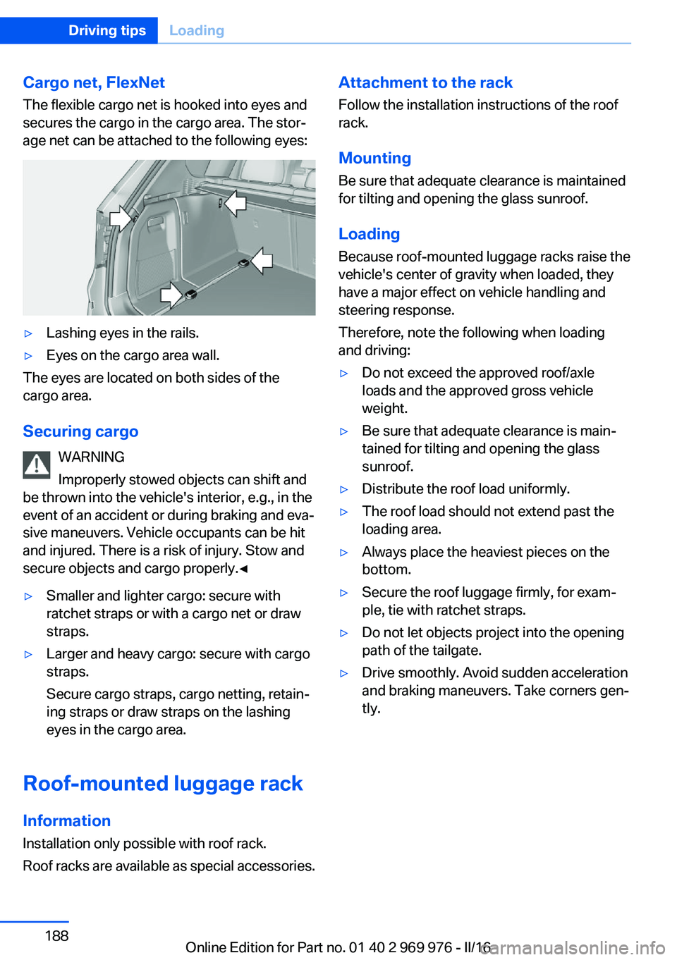 BMW X3 2017  Owners Manual Cargo net, FlexNetThe flexible cargo net is hooked into eyes and
secures the cargo in the cargo area. The stor‐
age net can be attached to the following eyes:▷Lashing eyes in the rails.▷Eyes on 