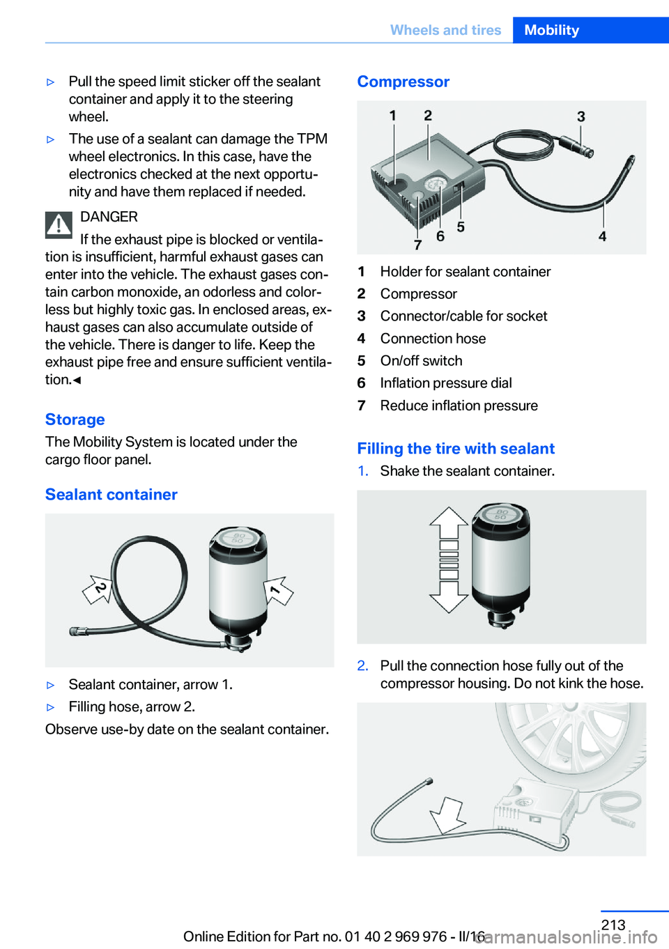 BMW X3 2017  Owners Manual ▷Pull the speed limit sticker off the sealant
container and apply it to the steering
wheel.▷The use of a sealant can damage the TPM
wheel electronics. In this case, have the
electronics checked at