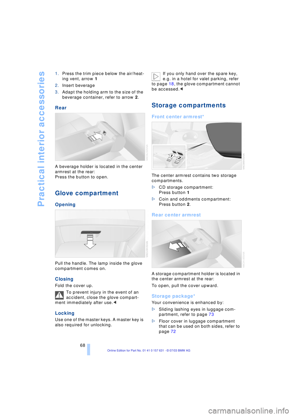 BMW X3 2.5I SAV 2004 Owners Manual Practical interior accessories
68 1.Press the trim piece below the air/heat-
ing vent, arrow 1
2.Insert beverage
3.Adapt the holding arm to the size of the
beverage container, refer to arrow 2.
Rear
BMW X3 2.5I SAV 2004 Owners Manual Practical interior accessories
68 1.Press the trim piece below the air/heat-
ing vent, arrow 1
2.Insert beverage
3.Adapt the holding arm to the size of the
beverage container, refer to arrow 2.
Rear