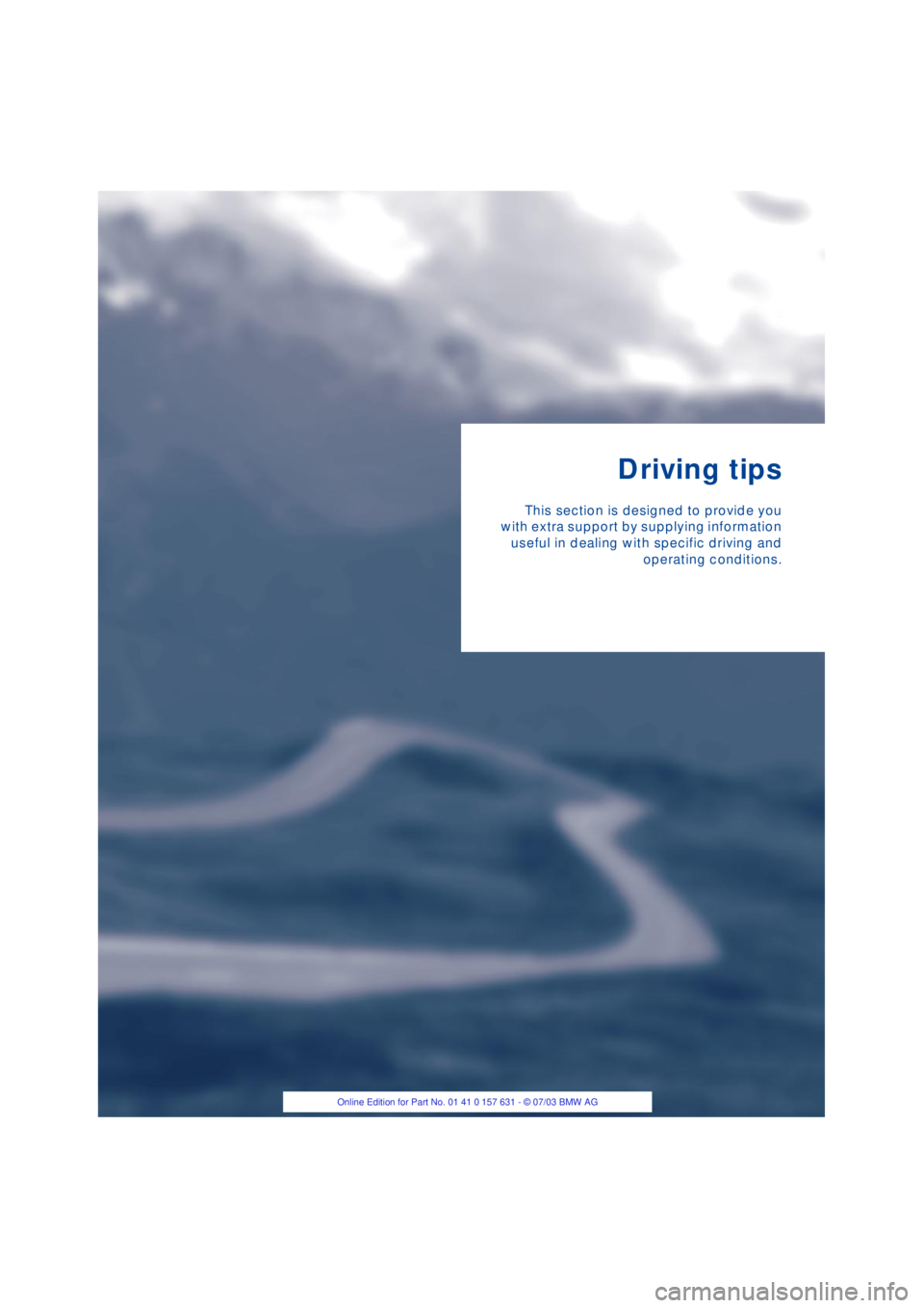 BMW X3 2.5I SAV 2004  Owners Manual Driving tips
This section is designed to provide you
with extra support by supplying information
useful in dealing with specific driving and
operating conditions. 